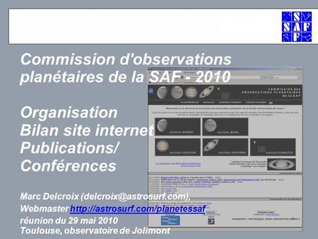 Commission d'observations planétaires de la SAF - 2010 Organisation Bilan site internet Publications/ Conférences Marc Delcroix