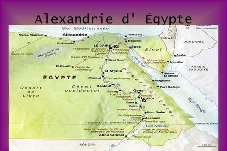 Alexandrie d' Égypte. Alexandrie se situe au nord de l'Égypte, au bord du Nil mais aussi au bord de la mer Méditerranée. Alexandrie est une ville très.