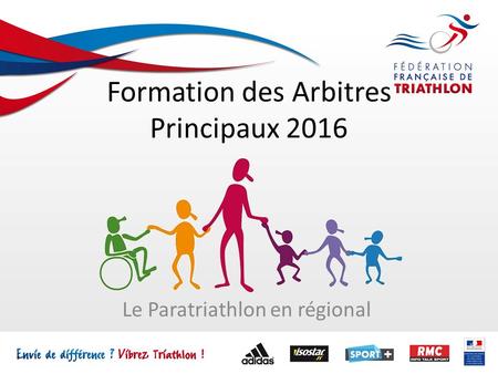 Formation des Arbitres Principaux 2016 Le Paratriathlon en régional.