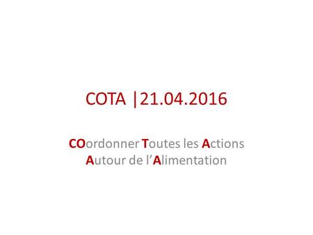 COTA |21.04.2016 COordonner Toutes les Actions Autour de l’Alimentation.