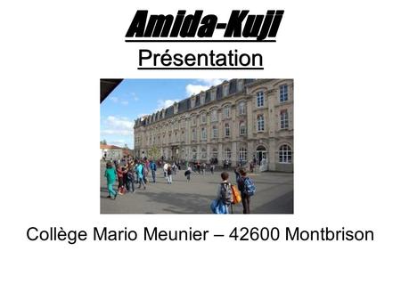 Amida-Kuji Présentation Collège Mario Meunier – 42600 Montbrison.