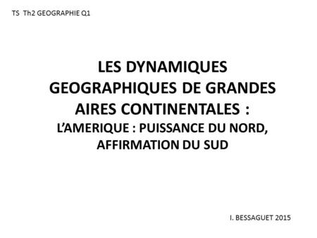 LES DYNAMIQUES GEOGRAPHIQUES DE GRANDES AIRES CONTINENTALES :