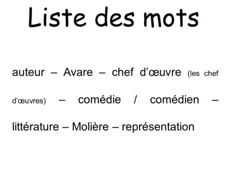 Liste des mots auteur – Avare – chef d’œuvre (les chef d’œuvres) – comédie / comédien – littérature – Molière – représentation.