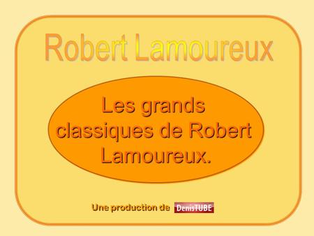 Les grands classiques de Robert Lamoureux. Les grands classiques de Robert Lamoureux. Une production de.