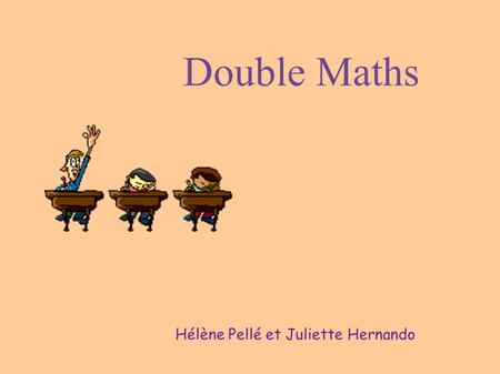 Double Maths Hélène Pellé et Juliette Hernando. Le projet Jumelage entre des classes de troisième des collèges : ● Saint Exupéry de Saint Jean de Braye.