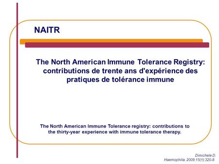 NAITR The North American Immune Tolerance Registry: contributions de trente ans d'expérience des pratiques de tolérance immune Dimichele D. Haemophilia.