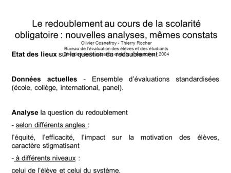 Le redoublement au cours de la scolarité obligatoire : nouvelles analyses, mêmes constats Olivier Cosnefroy - Thierry Rocher Bureau de l’évaluation des.