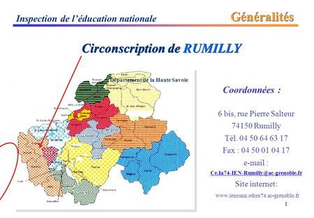 1 Inspection de l’éducation nationale Circonscription de RUMILLY Généralités Département de la Haute Savoie Coordonnées : 6 bis, rue Pierre Salteur 74150.