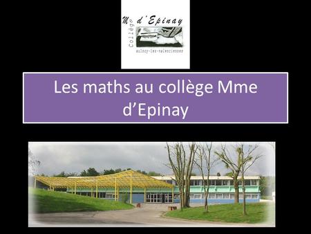 Les maths au collège Mme d’Epinay.  L’apprentissage du calcul: calcul numérique, calcul littéral sous forme de calcul mental de calcul posé ou de calcul.