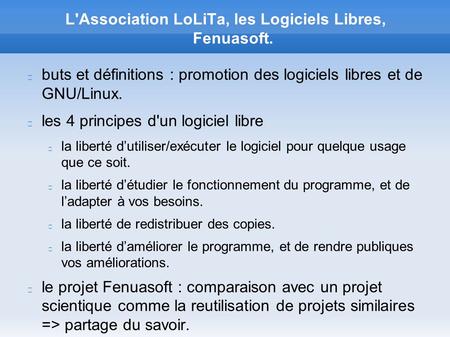 L'Association LoLiTa, les Logiciels Libres, Fenuasoft. buts et définitions : promotion des logiciels libres et de GNU/Linux. les 4 principes d'un logiciel.