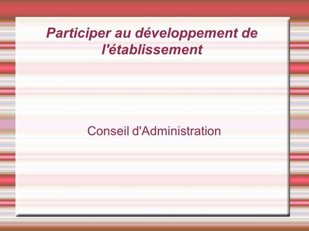 Participer au développement de l'établissement Conseil d'Administration.