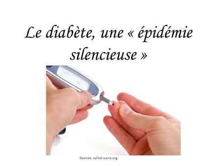 Le diabète, une « épidémie silencieuse » Sources: xylitol-sucre.org.