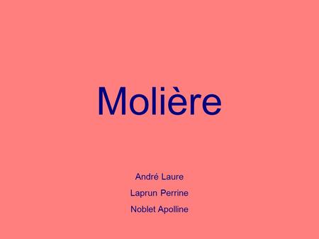 Molière André Laure Laprun Perrine Noblet Apolline.