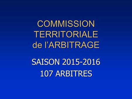 COMMISSION TERRITORIALE de l’ARBITRAGE SAISON 2015-2016 107 ARBITRES.