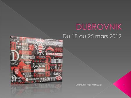 Dubrovnik 18-23 mars 2012 1. Croatie du 18 au 25 mars 2012 2.