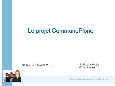 | Web :   Joël Lambillotte Coordinateur Le projet CommunePlone Namur, le 3 février 2010.