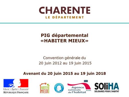 Convention générale du 20 juin 2012 au 19 juin 2015 Avenant du 20 juin 2015 au 19 juin 2018 PIG départemental «HABITER MIEUX»