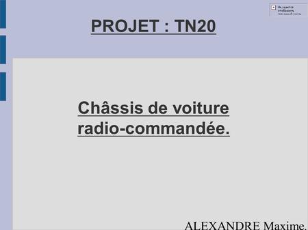 PROJET : TN20 Châssis de voiture radio-commandée. ALEXANDRE Maxime. GEOFFROY Allan.