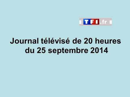 Journal télévisé de 20 heures du 25 septembre 2014.