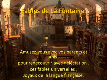 Fables de La Fontaine Amusez-vous avec vos parents et amis, pour redécouvrir avec déléctation, ces fables universelles, Joyaux de la langue française.