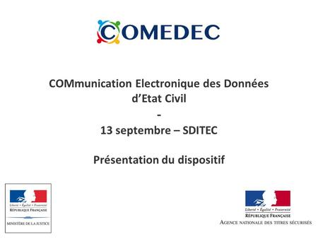 COMmunication Electronique des Données d’Etat Civil - 13 septembre – SDITEC Présentation du dispositif.