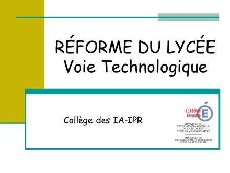 RÉFORME DU LYCÉE Voie Technologique Collège des IA-IPR.