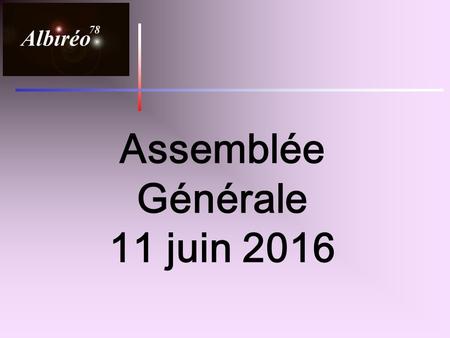 Assemblée Générale 11 juin 2016. Les effectifs 2015 - 2016 1- Essarts, Auffargis Le Perray = 16 2- Maurepas, Elancourt, la Verrière = 10 3- ailleurs dans.