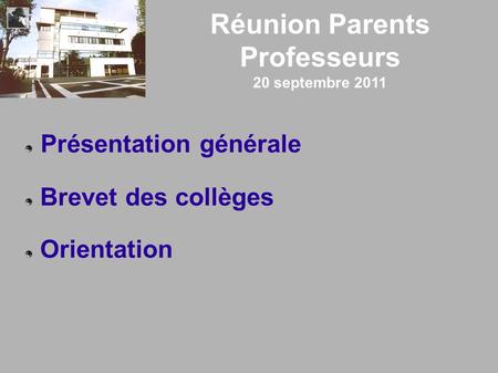 Réunion Parents Professeurs 20 septembre 2011 Présentation générale Brevet des collèges Orientation.