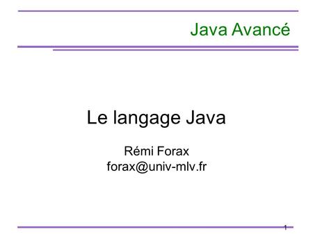 1 Java Avancé Le langage Java Rémi Forax