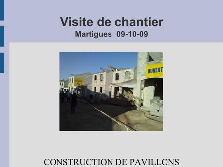 Visite de chantier Martigues 09-10-09 CONSTRUCTION DE PAVILLONS.