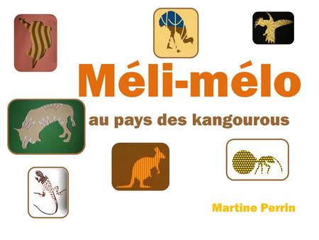 Martine Perrin Méli-mélo au pays des kangourous. Drôles de kangourous, d’où arrivez-vous? D’Ayers Rock, ce rocher juste derrière nous. Ayers Rock, ou.