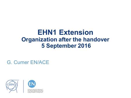 EHN1 Extension Organization after the handover 5 September 2016 G. Cumer EN/ACE.