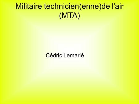 Militaire technicien(enne)de l'air (MTA) Cédric Lemarié.