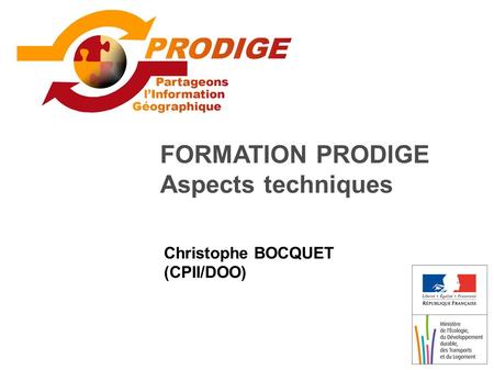 FORMATION PRODIGE Aspects techniques Christophe BOCQUET (CPII/DOO)