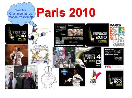 Paris 2010 C'est les Championnat du monde d'escrime!!