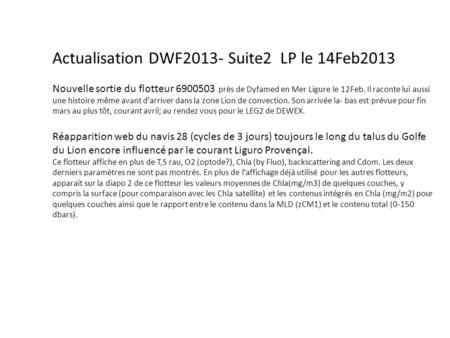 Actualisation DWF2013- Suite2 LP le 14Feb2013 Nouvelle sortie du flotteur 6900503 près de Dyfamed en Mer Ligure le 12Feb. Il raconte lui aussi une histoire.