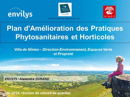 Plan d'Amélioration des Pratiques Phytosanitaires et Horticoles Juin 2016, réunion de conseil de quartier Ville de Nîmes – Direction Environnement, Espaces.