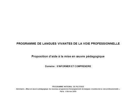 PROGRAMME DE LANGUES VIVANTES DE LA VOIE PROFESSIONNELLE Proposition d’aide à la mise en œuvre pédagogique Domaine : S’INFORMER ET COMPRENDRE PROGRAMME.