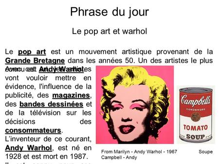 Phrase du jour Le pop art et warhol pop art Grande Bretagne Andy Warhol Le pop art est un mouvement artistique provenant de la Grande Bretagne dans les.