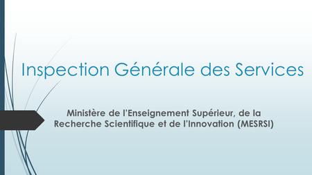 Inspection Générale des Services Ministère de l’Enseignement Supérieur, de la Recherche Scientifique et de l’Innovation (MESRSI)