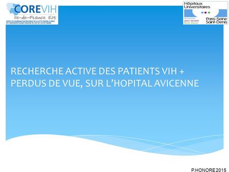 RECHERCHE ACTIVE DES PATIENTS VIH + PERDUS DE VUE, SUR L’HOPITAL AVICENNE P.HONORE 2015.