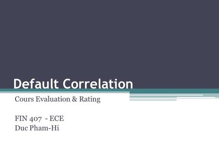 Default Correlation Cours Evaluation & Rating FIN 407 - ECE Duc Pham-Hi.