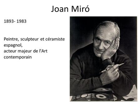 Joan Miró 1893- 1983 Peintre, sculpteur et céramiste espagnol, acteur majeur de l'Art contemporain.