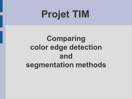 Comparing color edge detection and segmentation methods Projet TIM.