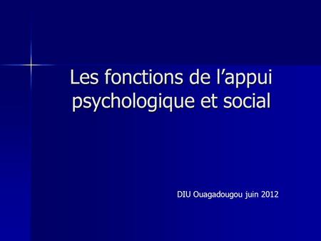 Les fonctions de l’appui psychologique et social DIU Ouagadougou juin 2012.