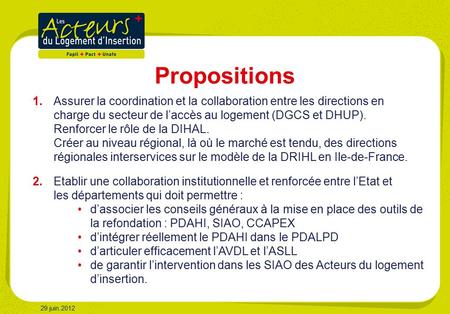 29 juin 2012 Propositions 1. Assurer la coordination et la collaboration entre les directions en charge du secteur de l’accès au logement (DGCS et DHUP).