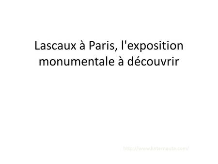 Lascaux à Paris, l'exposition monumentale à découvrir
