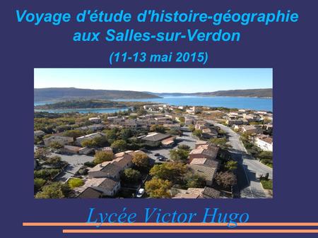 Voyage d'étude d'histoire-géographie aux Salles-sur-Verdon (11-13 mai 2015) Lycée Victor Hugo.