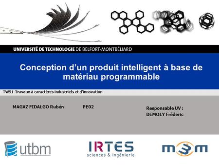 TW51-Travaux à caractères industriels et d’innovation Conception d’un produit intelligent à base de matériau programmable MAGAZ FIDALGO Rubén PE02 Responsable.