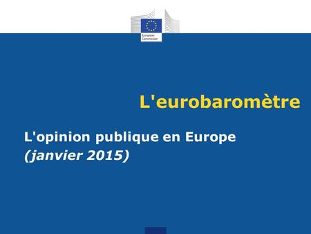 L'eurobaromètre L'opinion publique en Europe (janvier 2015)